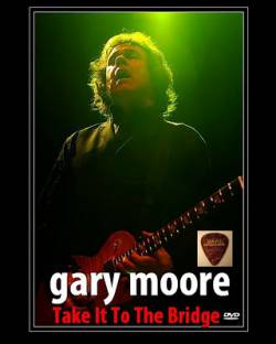 Gary Moore : Take It to the Bridge( DVD)